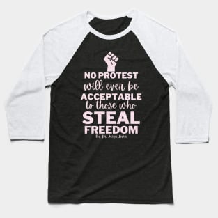 No Protest Will Ever Be Acceptable To Those Who Steal Freedom Baseball T-Shirt